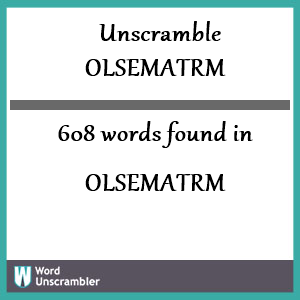 608 words unscrambled from olsematrm